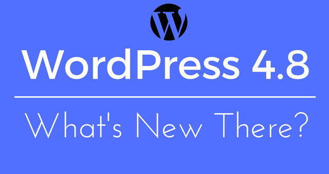 WordPress 4.8 (Evans) Released – What’s new there?
